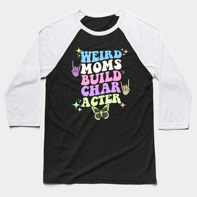 Weird moms build character Baseball T-Shirt by artbooming